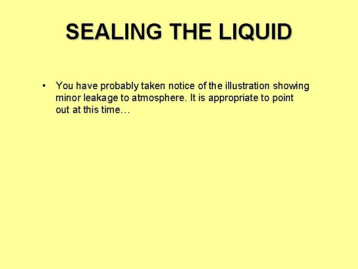 SEALING THE LIQUID • You have probably taken notice of the illustration showing minor