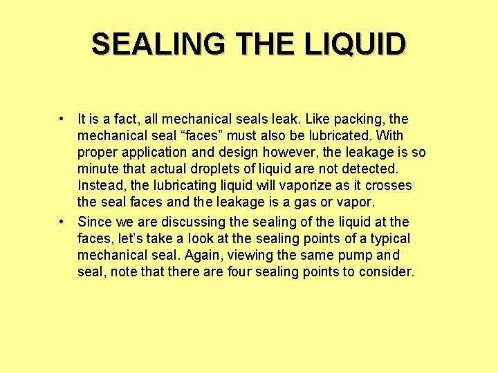 SEALING THE LIQUID • It is a fact, all mechanical seals leak. Like packing,