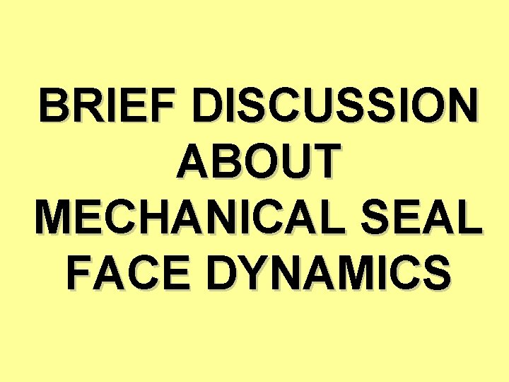 BRIEF DISCUSSION ABOUT MECHANICAL SEAL FACE DYNAMICS 