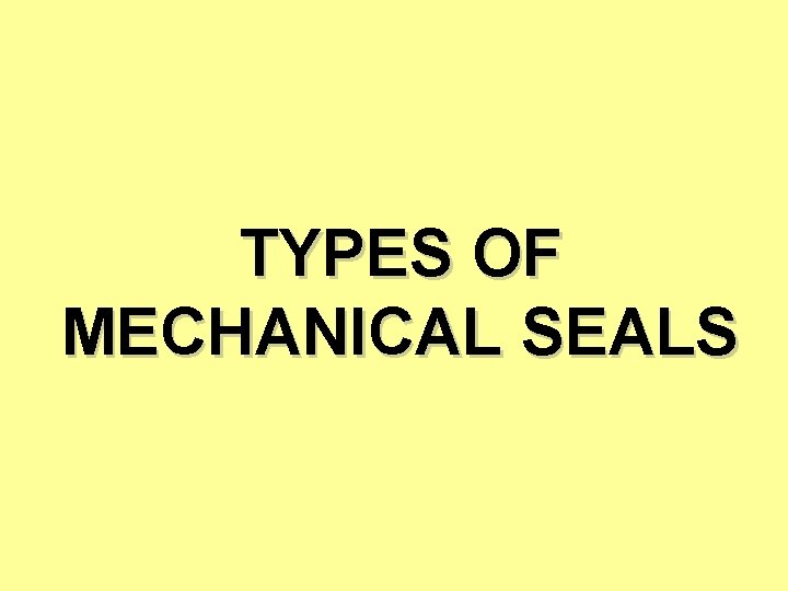 TYPES OF MECHANICAL SEALS 