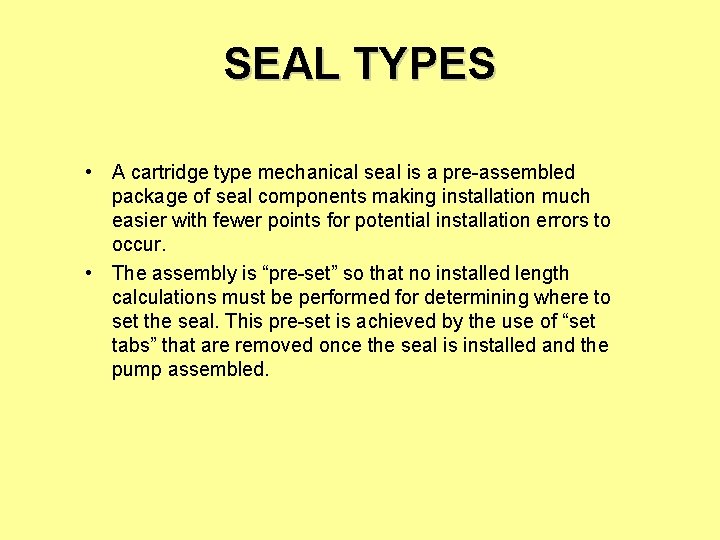 SEAL TYPES • A cartridge type mechanical seal is a pre-assembled package of seal