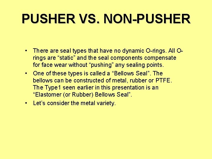 PUSHER VS. NON-PUSHER • There are seal types that have no dynamic O-rings. All