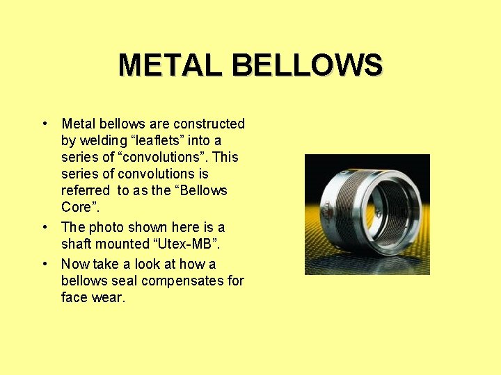 METAL BELLOWS • Metal bellows are constructed by welding “leaflets” into a series of