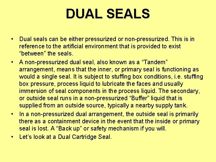 DUAL SEALS • Dual seals can be either pressurized or non-pressurized. This is in