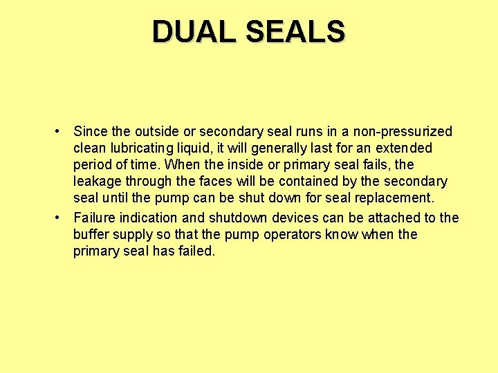DUAL SEALS • Since the outside or secondary seal runs in a non-pressurized clean