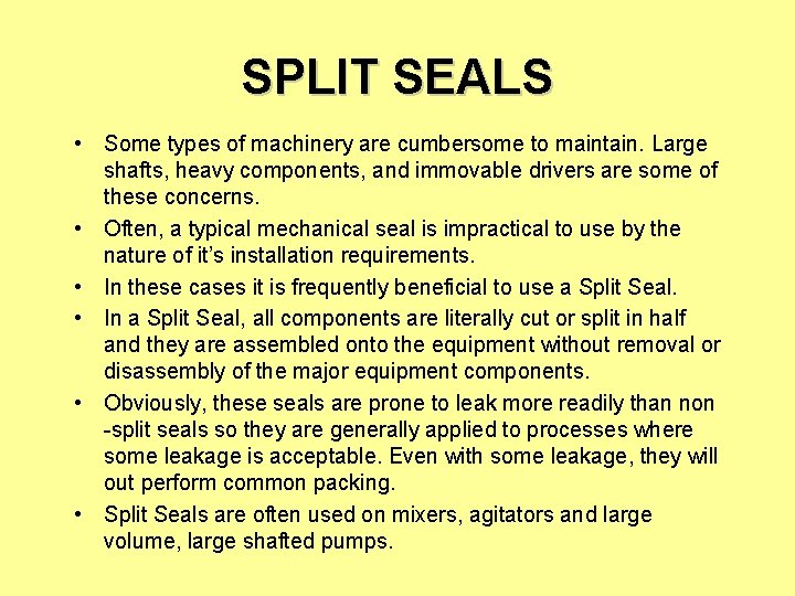 SPLIT SEALS • Some types of machinery are cumbersome to maintain. Large shafts, heavy