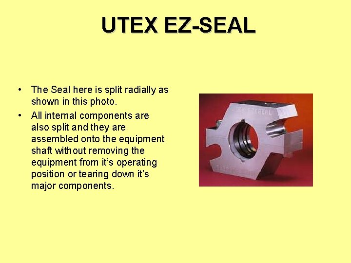UTEX EZ-SEAL • The Seal here is split radially as shown in this photo.