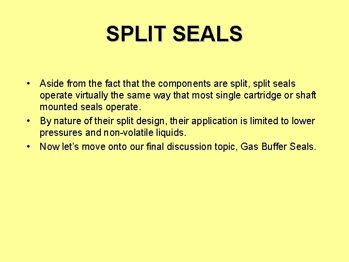 SPLIT SEALS • Aside from the fact that the components are split, split seals