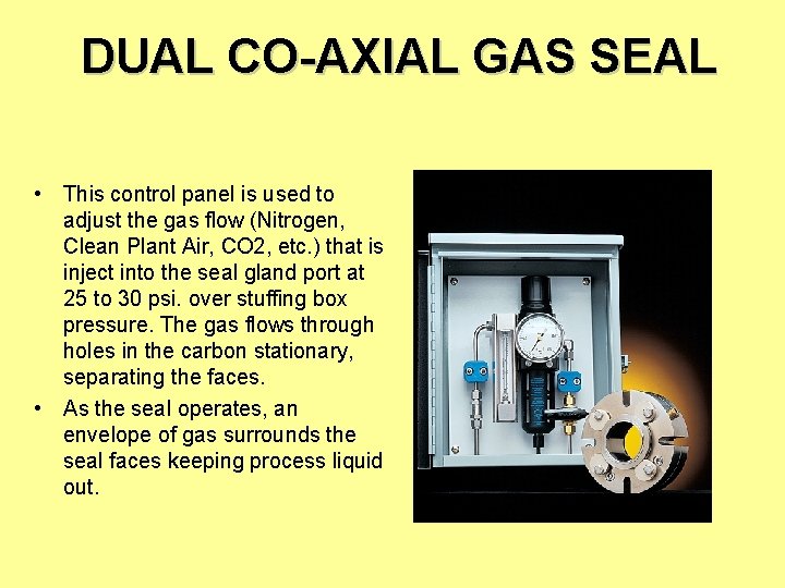 DUAL CO-AXIAL GAS SEAL • This control panel is used to adjust the gas