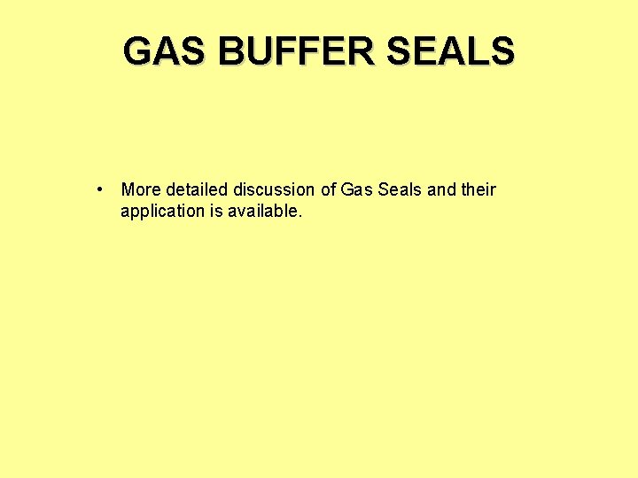 GAS BUFFER SEALS • More detailed discussion of Gas Seals and their application is