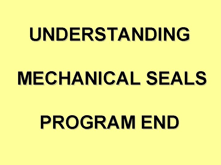 UNDERSTANDING MECHANICAL SEALS PROGRAM END 