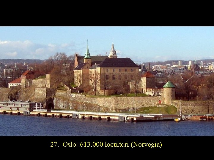 27. Oslo: 613. 000 locuitori (Norvegia) 