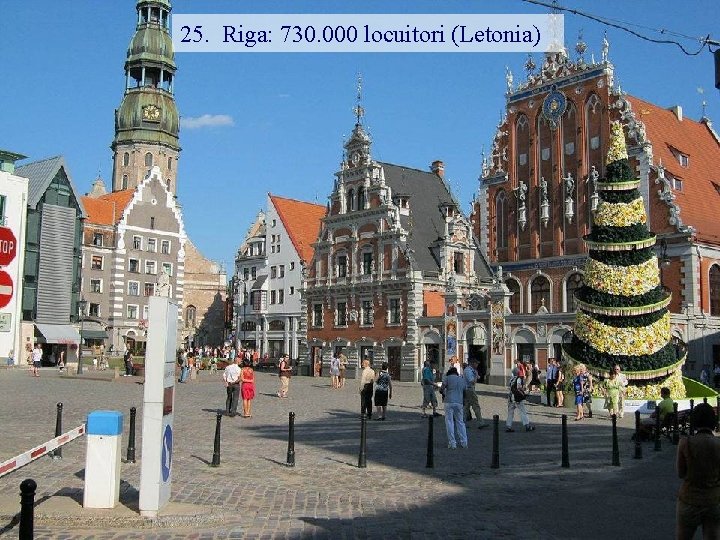 25. Riga: 730. 000 locuitori (Letonia) 