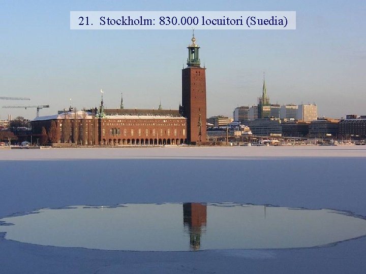 21. Stockholm: 830. 000 locuitori (Suedia) 