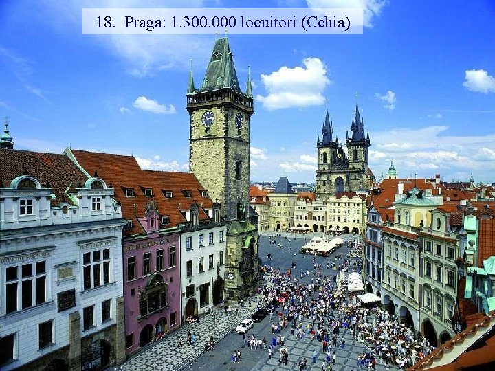 18. Praga: 1. 300. 000 locuitori (Cehia) 