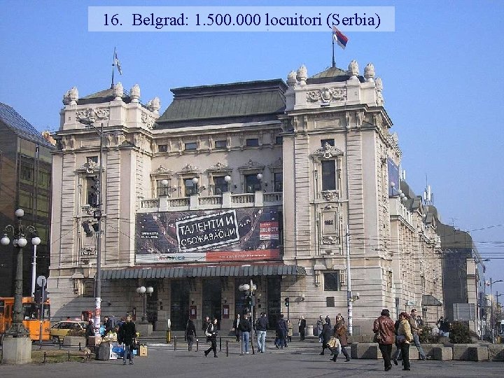 16. Belgrad: 1. 500. 000 locuitori (Serbia) 