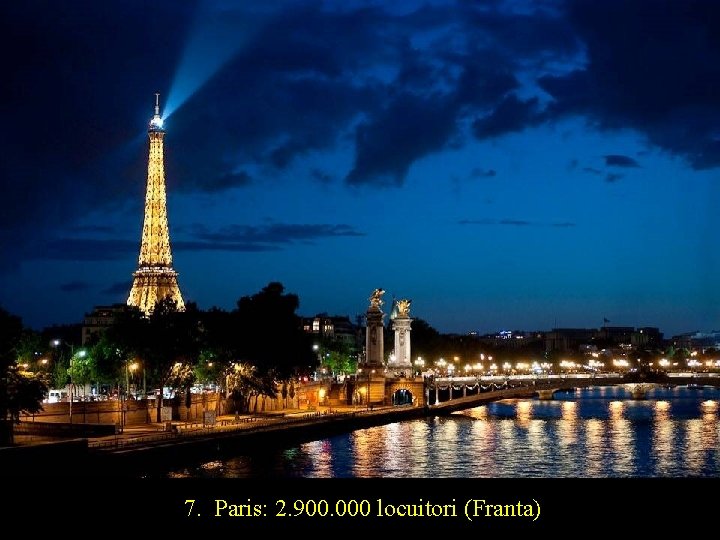 7. Paris: 2. 900. 000 locuitori (Franta) 