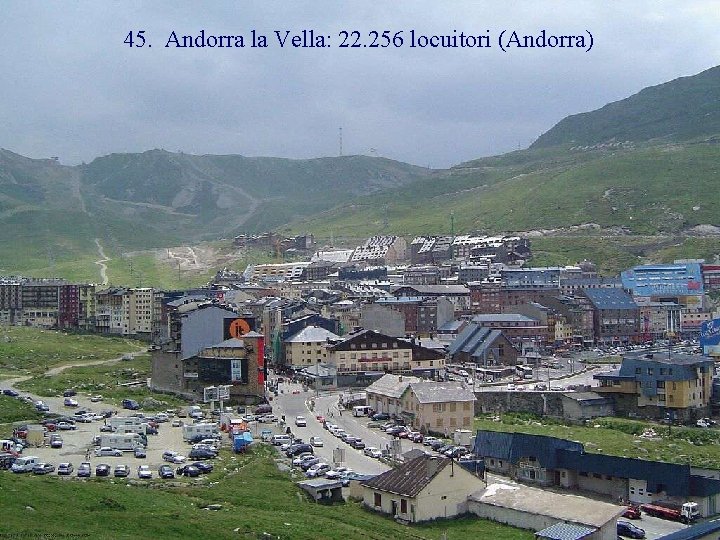 45. Andorra la Vella: 22. 256 locuitori (Andorra) 