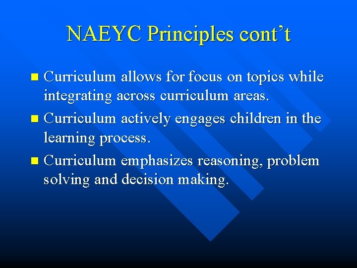 NAEYC Principles cont’t Curriculum allows for focus on topics while integrating across curriculum areas.