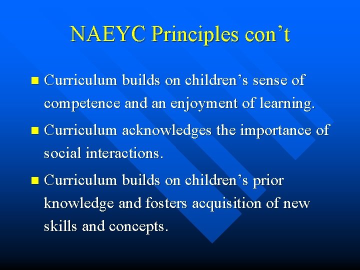 NAEYC Principles con’t n Curriculum builds on children’s sense of competence and an enjoyment