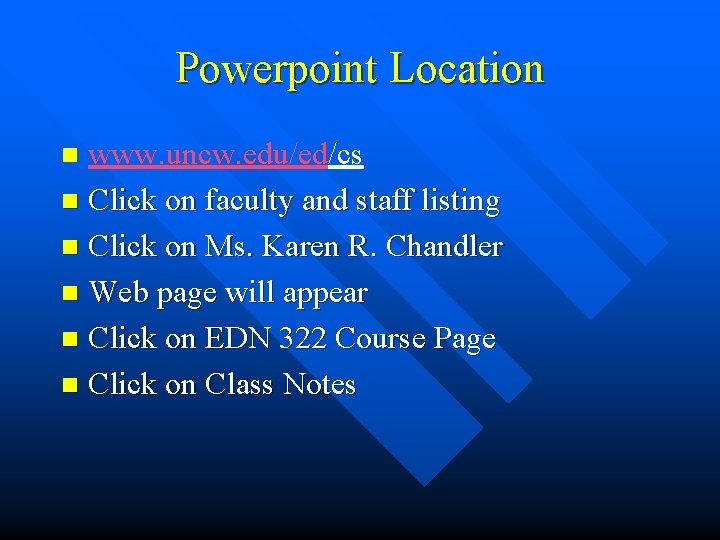 Powerpoint Location www. uncw. edu/ed/cs n Click on faculty and staff listing n Click