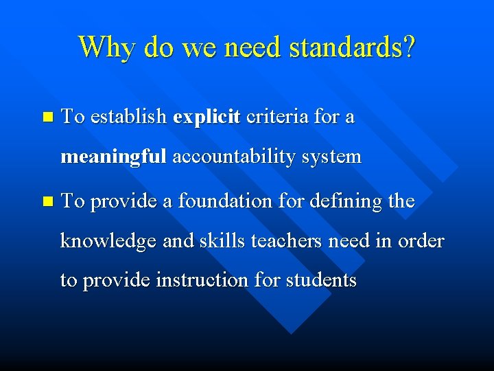 Why do we need standards? n To establish explicit criteria for a meaningful accountability
