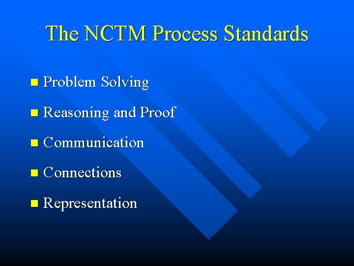 The NCTM Process Standards n Problem Solving n Reasoning and Proof n Communication n