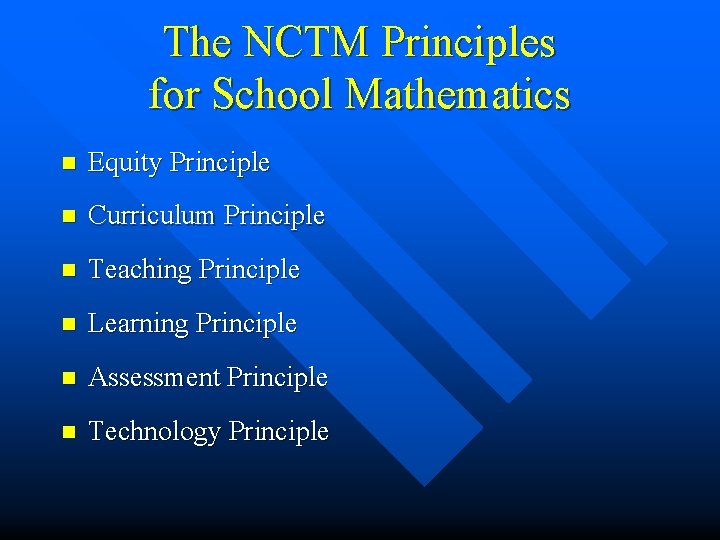 The NCTM Principles for School Mathematics n Equity Principle n Curriculum Principle n Teaching