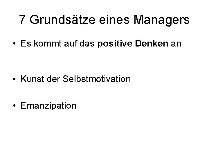 7 Grundsätze eines Managers • Es kommt auf das positive Denken an • Kunst