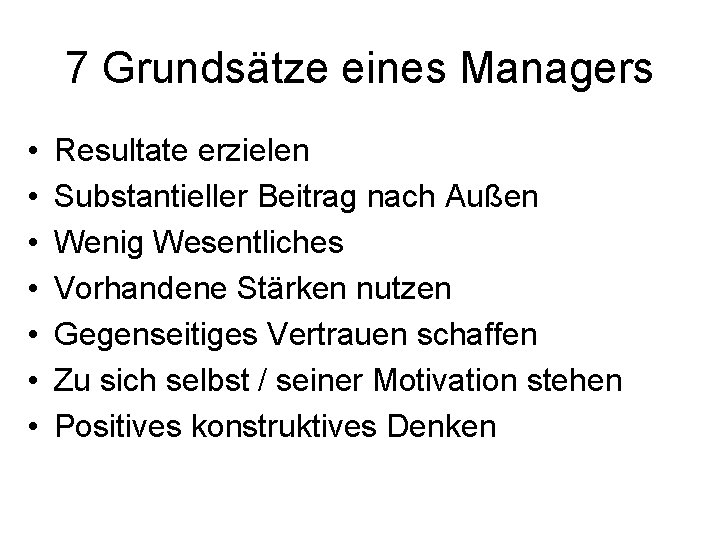7 Grundsätze eines Managers • • Resultate erzielen Substantieller Beitrag nach Außen Wenig Wesentliches