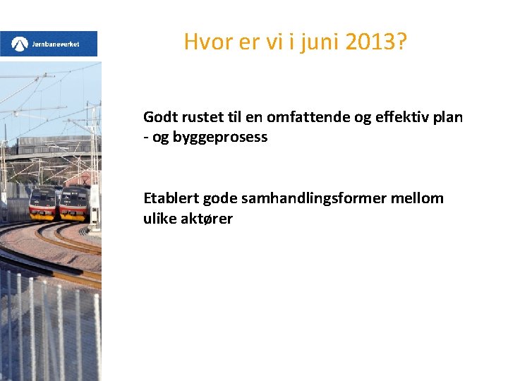 Hvor er vi i juni 2013? Godt rustet til en omfattende og effektiv plan
