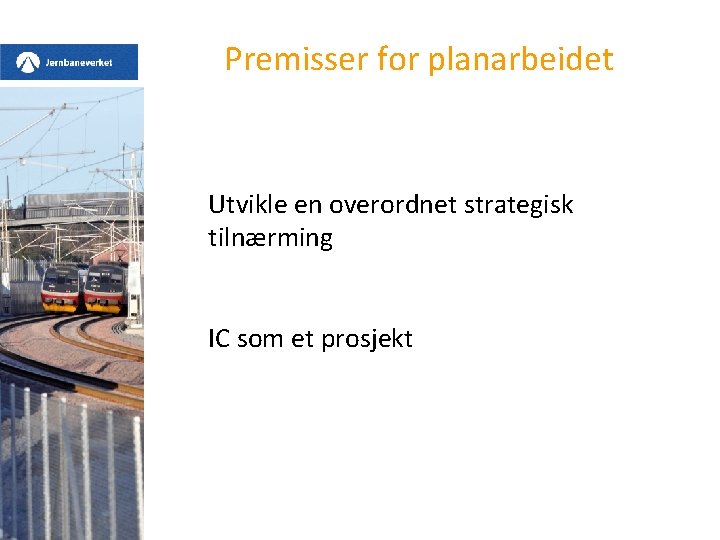 Premisser for planarbeidet Utvikle en overordnet strategisk tilnærming IC som et prosjekt 