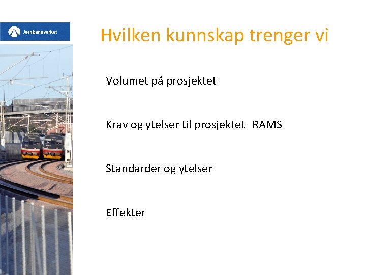 Hvilken kunnskap trenger vi Volumet på prosjektet Krav og ytelser til prosjektet RAMS Standarder