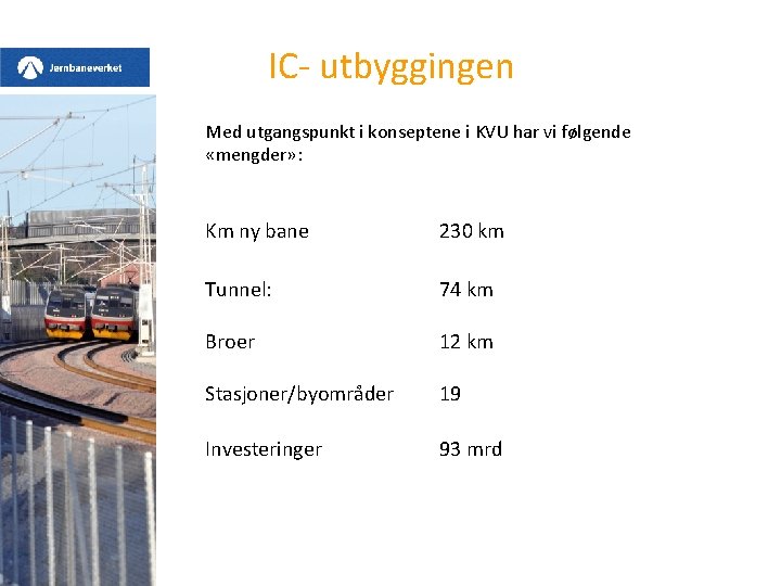 IC- utbyggingen Med utgangspunkt i konseptene i KVU har vi følgende «mengder» : Km