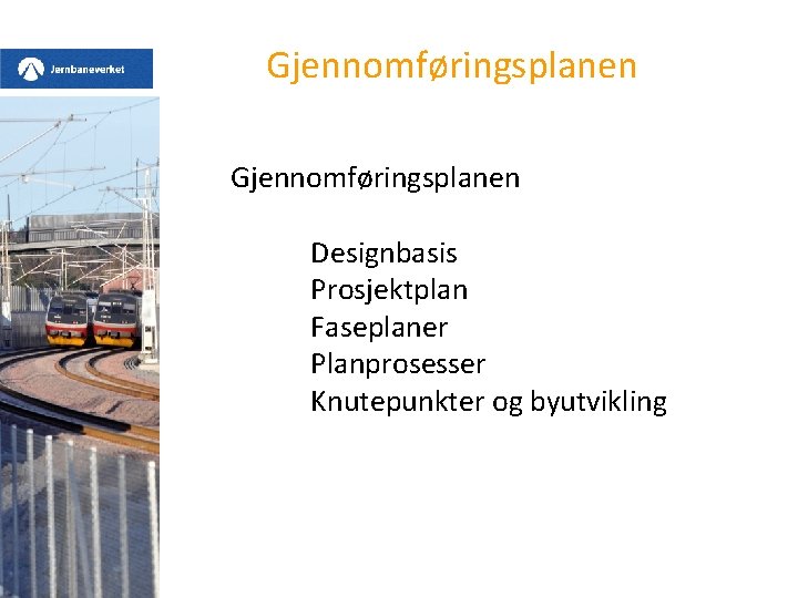 Gjennomføringsplanen Designbasis Prosjektplan Faseplaner Planprosesser Knutepunkter og byutvikling 