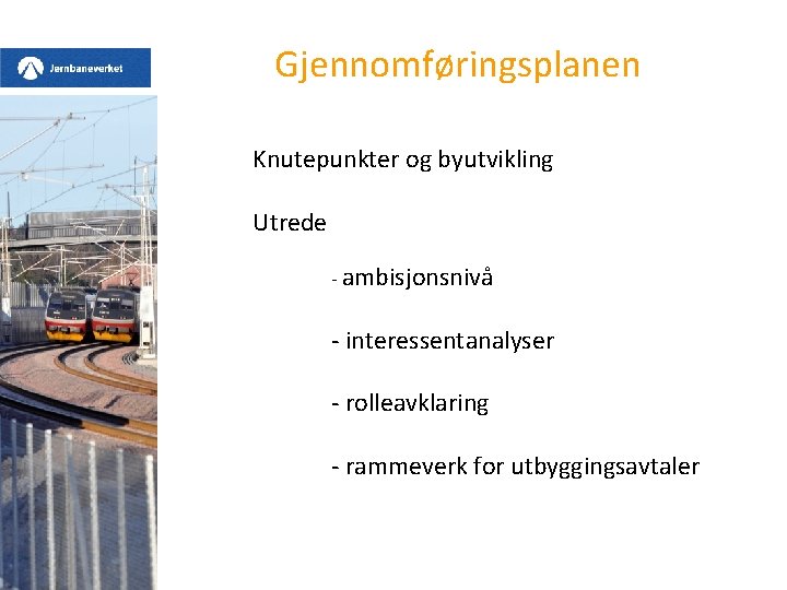 Gjennomføringsplanen Knutepunkter og byutvikling Utrede - ambisjonsnivå - interessentanalyser - rolleavklaring - rammeverk for