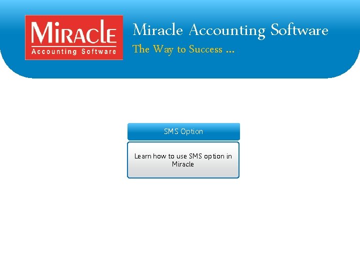 Miracle Accounting Software The Way to Success … SMS Option Learn how to use