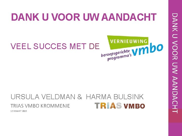 VEEL SUCCES MET DE URSULA VELDMAN & HARMA BULSINK TRIAS VMBO KROMMENIE 13 MAART