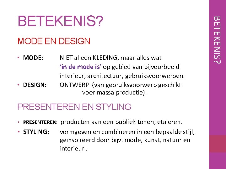 MODE EN DESIGN • MODE: • DESIGN: NIET alleen KLEDING, maar alles wat ‘in