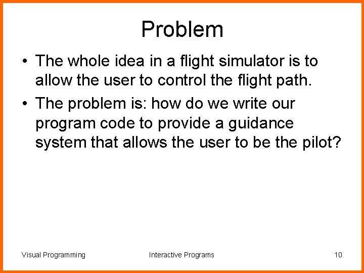 Problem • The whole idea in a flight simulator is to allow the user