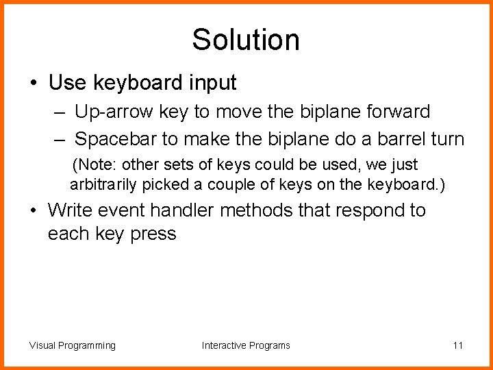 Solution • Use keyboard input – Up-arrow key to move the biplane forward –