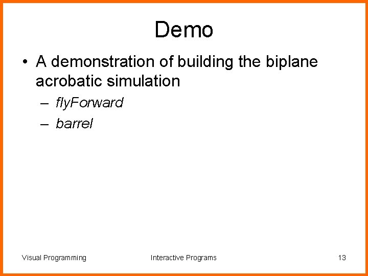 Demo • A demonstration of building the biplane acrobatic simulation – fly. Forward –