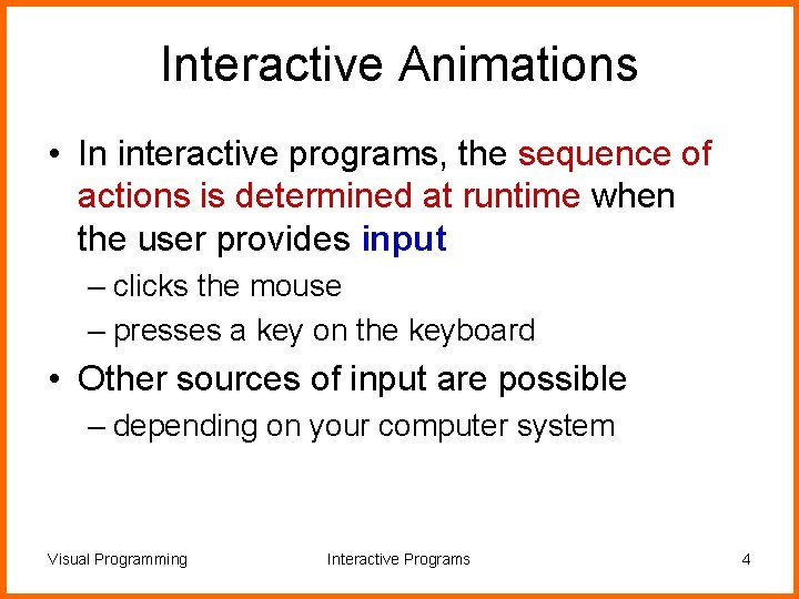 Interactive Animations • In interactive programs, the sequence of actions is determined at runtime