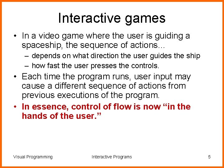 Interactive games • In a video game where the user is guiding a spaceship,