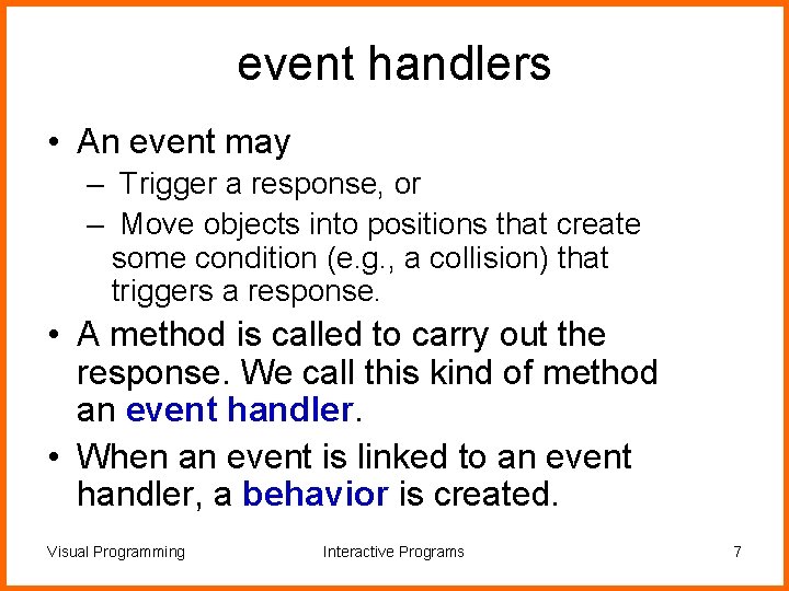 event handlers • An event may – Trigger a response, or – Move objects