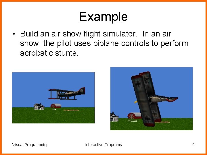 Example • Build an air show flight simulator. In an air show, the pilot