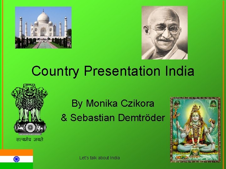 Country Presentation India By Monika Czikora & Sebastian Demtröder Let‘s talk about India 