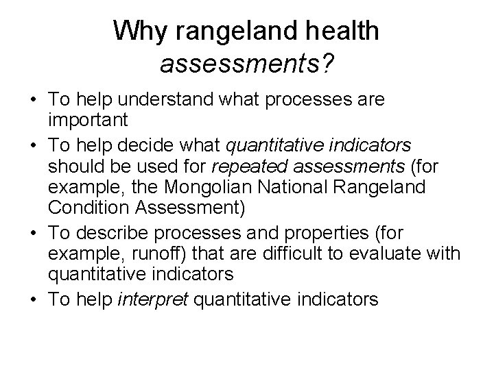 Why rangeland health assessments? • To help understand what processes are important • To