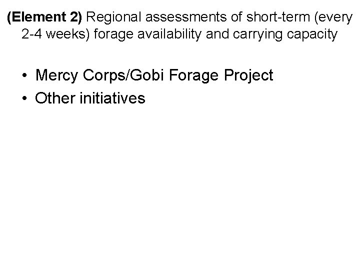 (Element 2) Regional assessments of short-term (every 2 -4 weeks) forage availability and carrying