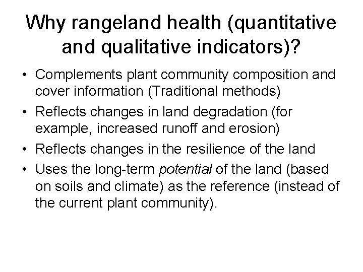 Why rangeland health (quantitative and qualitative indicators)? • Complements plant community composition and cover